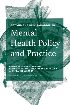 Beyond the Risk Paradigm in Mental Health Policy and Practice by Sonya Stanford, Elaine Sharland, Nina Rovinelli Heller