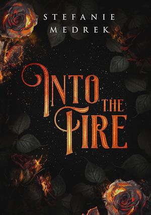 Into The Fire  by Stefanie Medrek