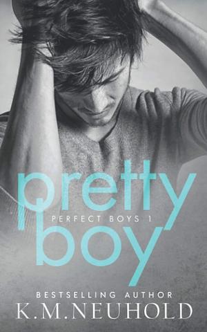 Pretty Boy by K.M. Neuhold