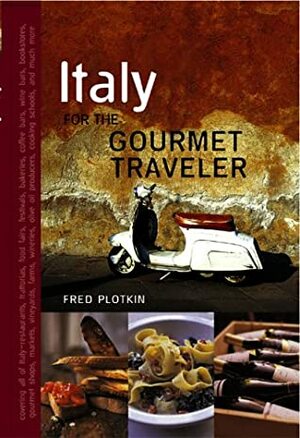 Italy for the Gourmet Traveler, Revised by Fred Plotkin