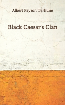 Black Caesar's Clan: (Aberdeen Classics Collection) by Albert Payson Terhune