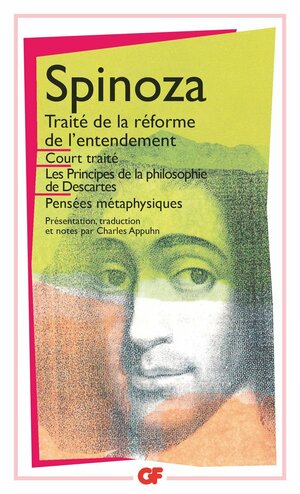 Court traité; Traité de la réforme de l'entendement; Principes de la philosophie de Descartes; Pensées métaphysiques by Baruch Spinoza