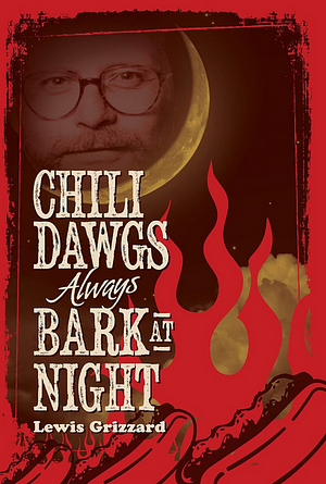 Chili Dawgs Always Bark at Night by Lewis Grizzard