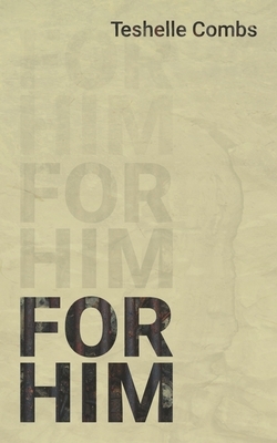 For Him by Teshelle Combs