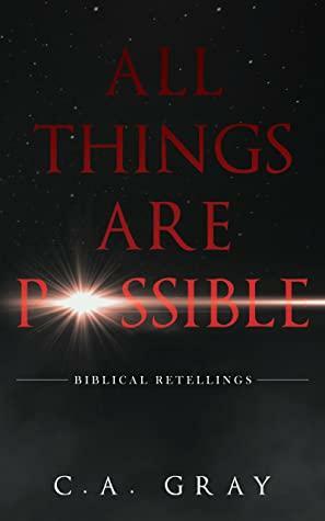 All Things Are Possible by C.A. Gray