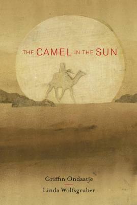The Camel in the Sun by Griffin Ondaatje
