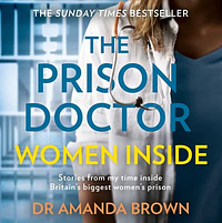 The Prison Doctor: Women Inside by Dr Amanda Brown