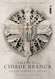 O Silêncio da Cidade Branca: Trilogia da Cidade Branca - Volume 1 by Eva García Sáenz de Urturi