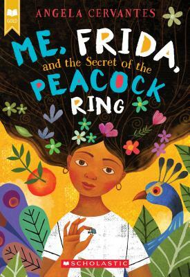Me, Frida, and the Secret of the Peacock Ring by Angela Cervantes