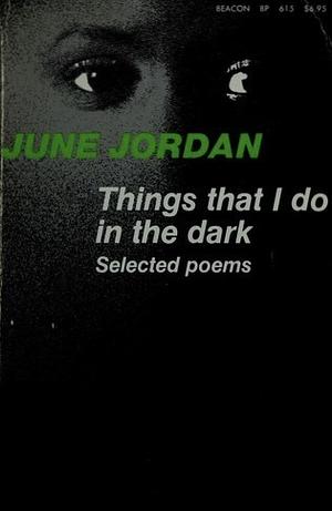 Things that I do in the dark by June Jordan