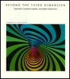 Beyond The Third Dimension: Geometry, Computer Graphics, And Higher Dimensions by Thomas Banchoff