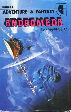 Andromeda: A Space-Age Tale by Ivan Efremov