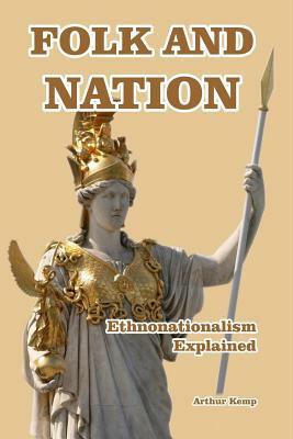 Folk and Nation: Ethonationalism Explained by Arthur Kemp