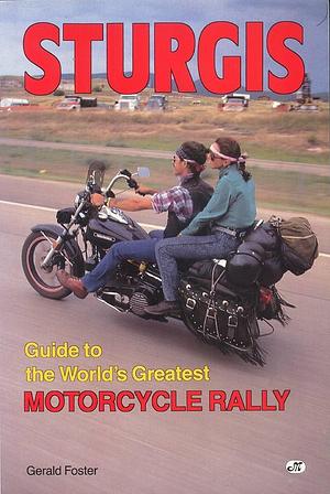 Sturgis: Guide to the World's Greatest Motorcycle Rally by Gerald Foster