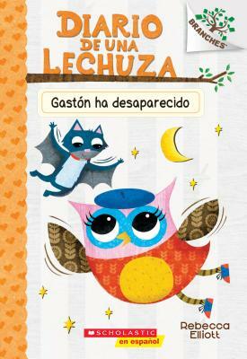 Diario de Una Lechuza #6: Gastón Ha Desaparecido (Baxter Is Missing), Volume 6 by Rebecca Elliott