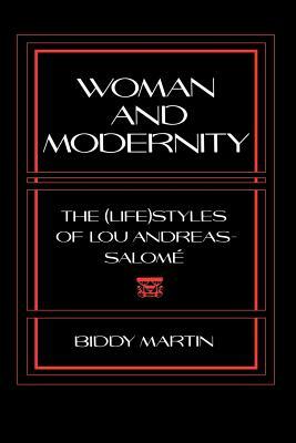 Woman and Modernity: The (Life)Styles of Lou Andreas-Salomé by Biddy Martin