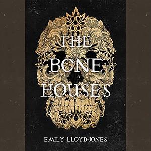 The Bone Houses by Emily Lloyd-Jones