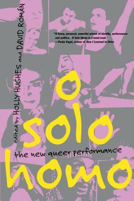 O Solo Homo: The New Queer Performance by David Román, Holly Hughes
