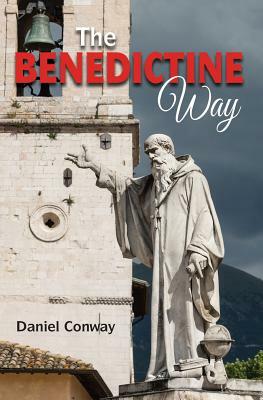 The Benedictine Way by Daniel Conway