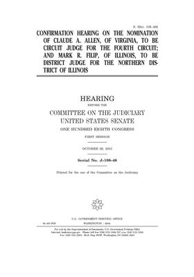 Confirmation hearing on the nomination of Claude A. Allen, of Virginia, to be circuit judge for the Fourth Circuit and Mark R. Filip, of Illinois, to by United States Congress, United States Senate, Committee on the Judiciary (senate)