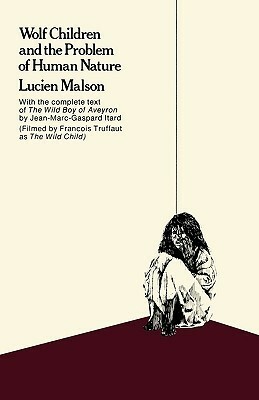Wolf Children and the Problem of Human Nature: With the Complete Text of the Wild Boy of Aveyron by Lucien Malson, Jean Marc Gaspard Itard