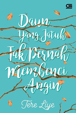 Daun yang Jatuh Tak Pernah Membenci Angin by Tere Liye