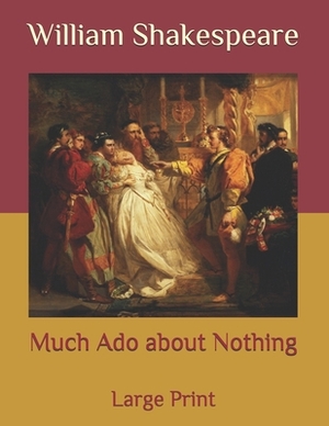 Much Ado about Nothing: Large Print by William Shakespeare