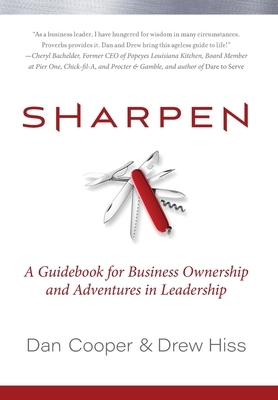 Sharpen: A Guidebook for Business Ownership and Adventures in Leadership by Dan Cooper, Drew Hiss