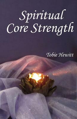 Spiritual Core Strength by Tobie Hewitt