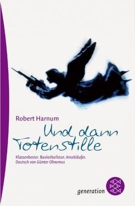 Und Dann Totenstille: Klassenbester, Basketballstar, Amokläufer by Robert Harnum, Günter Ohnemus