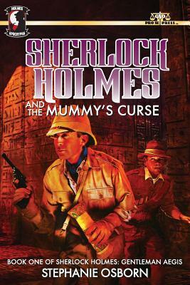 Sherlock Holmes and the Mummy's Curse: Book One of Sherlock Holmes: Gentleman Aegis by Stephanie Osborn