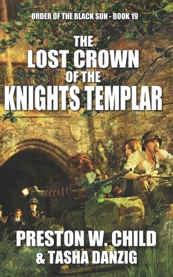 The Lost Crown of the Knights Templar by Tasha Danzig, Preston W. Child