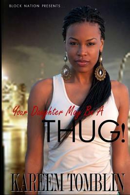 Your Daughter May Be A Thug by Kareem Tomblin