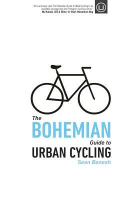 The Bohemian Guide to Urban Cycling by Sean Benesh