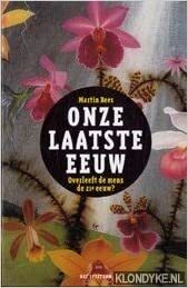 Onze laatste eeuw: Overleeft de mens de 21e eeuw? by Martin J. Rees