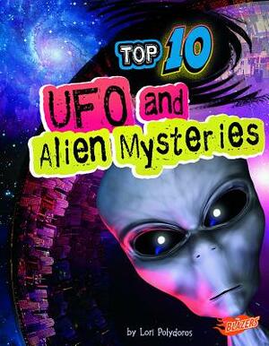 Top 10 UFO and Alien Mysteries by Lori Polydoros