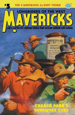 Mavericks #5: Charlie Parr's Gunsmoke Cure by Kent Thorn