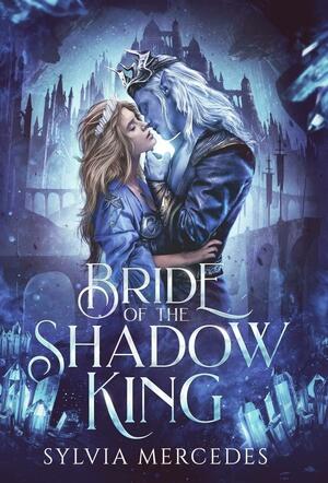 Bride of the Shadow King by Sylvia Mercedes