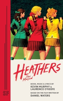 Heathers the Musical by Laurence O'Keefe, Kevin Murphy