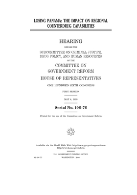 Losing Panama: the impact on regional counterdrug capabilities by Committee on Government Reform (house), United St Congress, United States House of Representatives