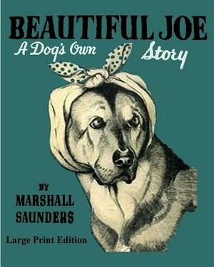Beautiful Joe a Dogs Own Story - Large Print Edition by Marshall Saunders