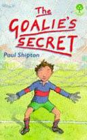 The Goalie's Secret by Paul Shipton