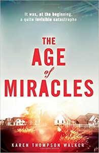 The Age of Miracles by Karen Thompson Walker