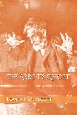 The Abbot's Ghost by Louisa May Alcott