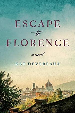 Escape to Florence: A Novel: A WWII Saga of Secrets and Fate in Florence by Kat Devereaux, Kat Devereaux