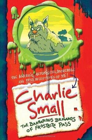 Charlie Small: The Barbarous Brigands Of Frostbite Pass by Charlie Small