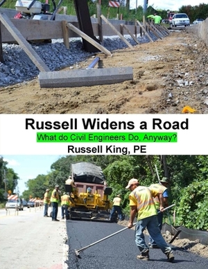 Russell Widens a Road: What Do Civil Engineers Do Anyway? by Russell King