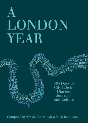 A London Year: 365 Days of City Life in Diaries, Journals and Letters by Travis Elborough, Nick Rennison