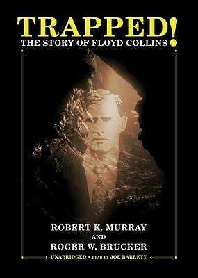 Trapped!: The Story of Floyd Collins by Roger W. Brucker, Robert K. Murray