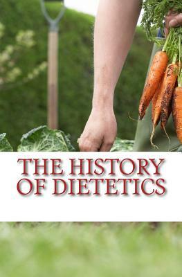 The History of Dietetics: Man is what he eats by John B. Nichols, Felix L. Oswald